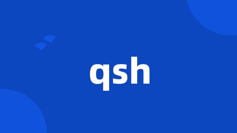 qsh