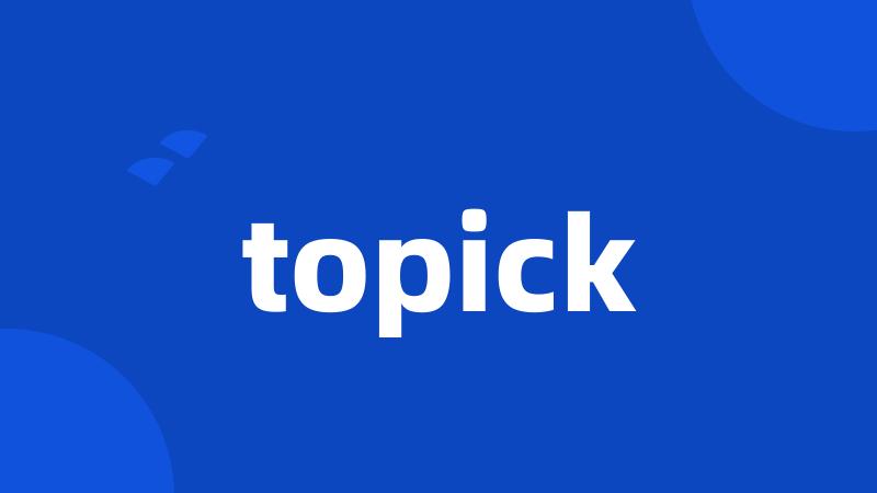 topick