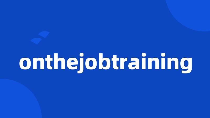 onthejobtraining