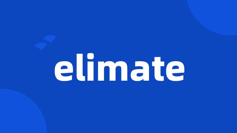 elimate