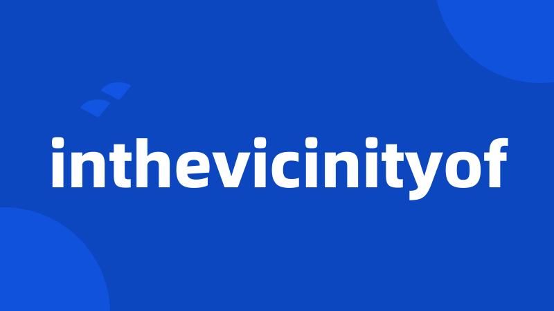 inthevicinityof