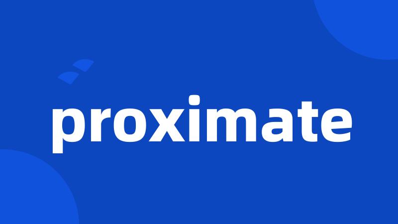 proximate