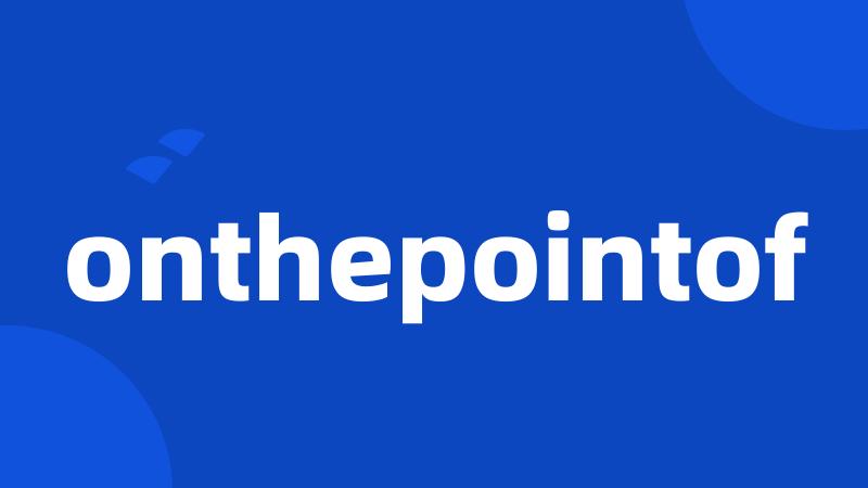 onthepointof