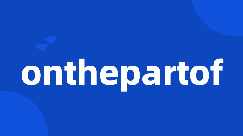 onthepartof