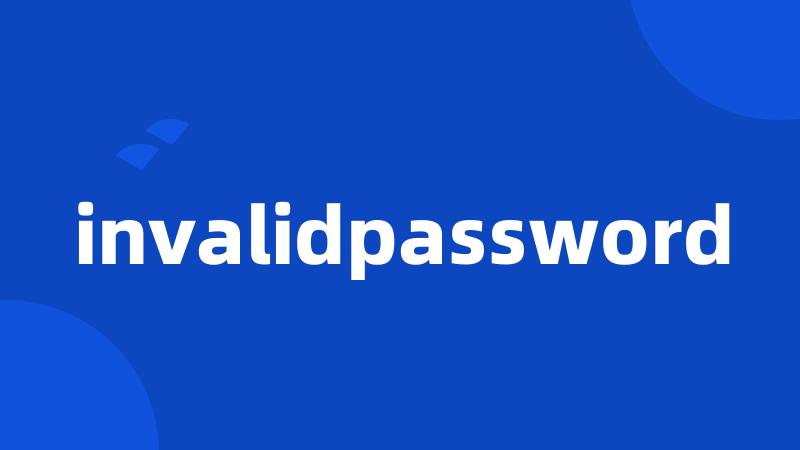 invalidpassword