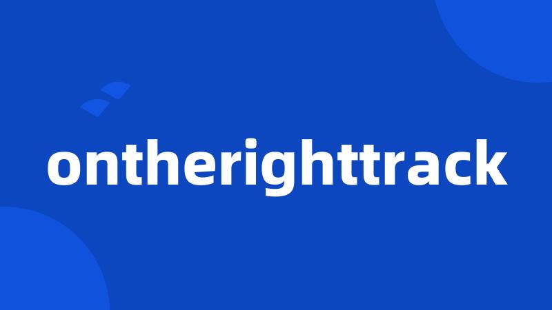 ontherighttrack