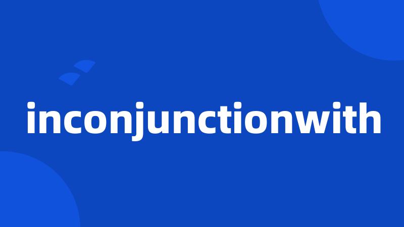 inconjunctionwith