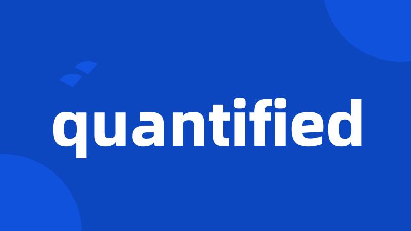 quantified