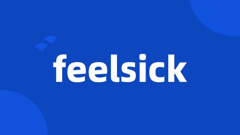 feelsick