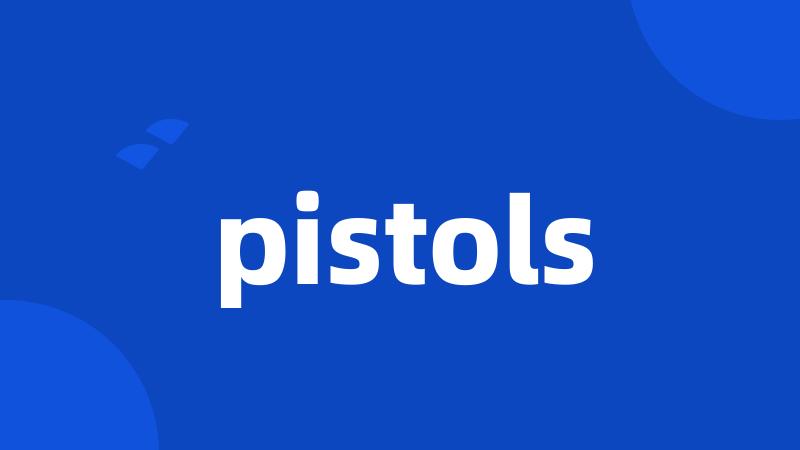 pistols