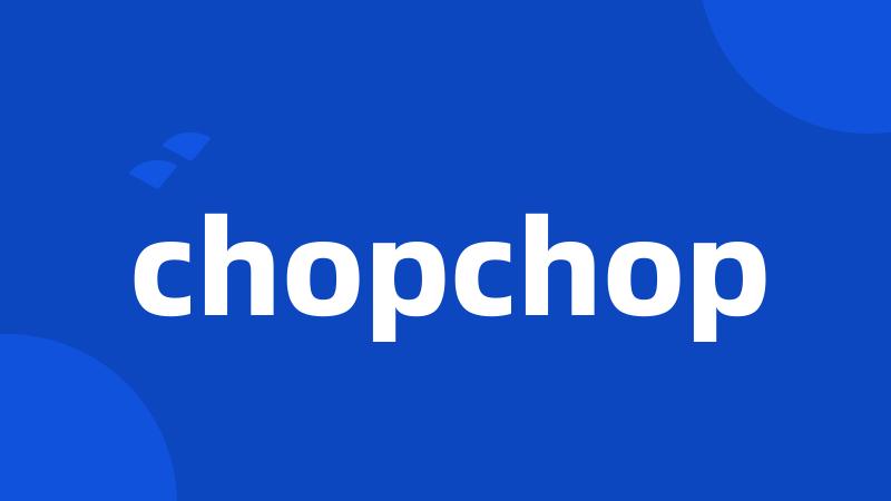 chopchop