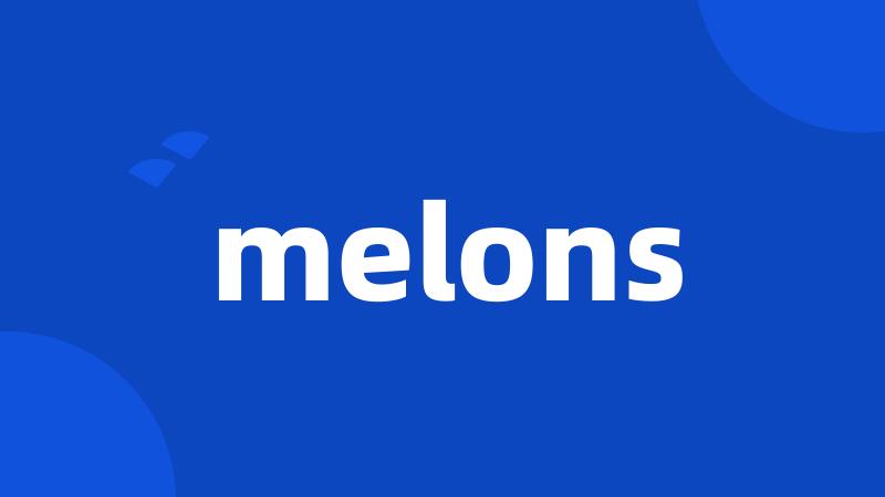 melons