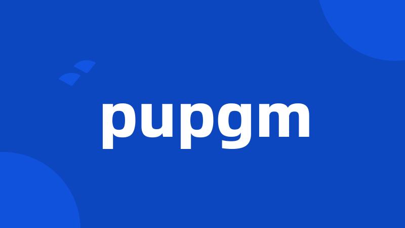 pupgm