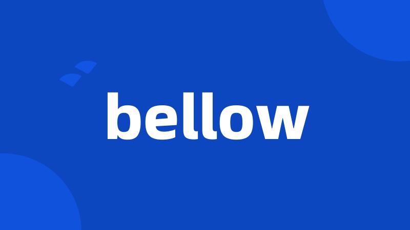 bellow