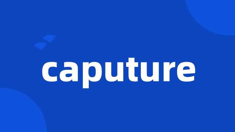 caputure