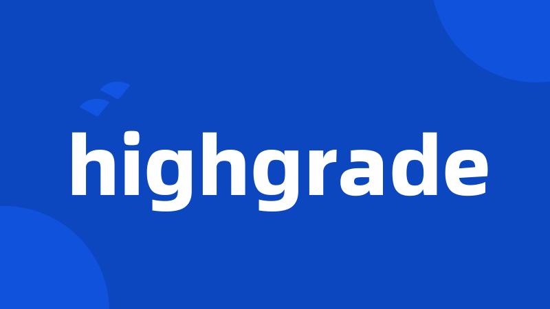 highgrade