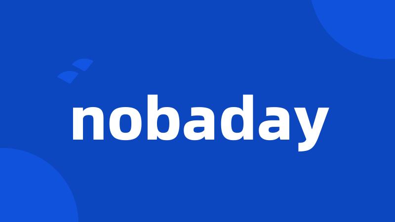 nobaday