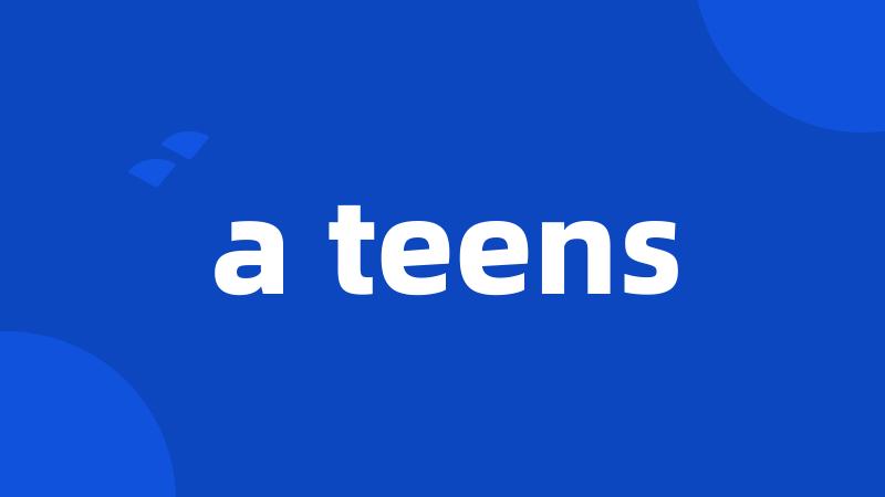 a teens