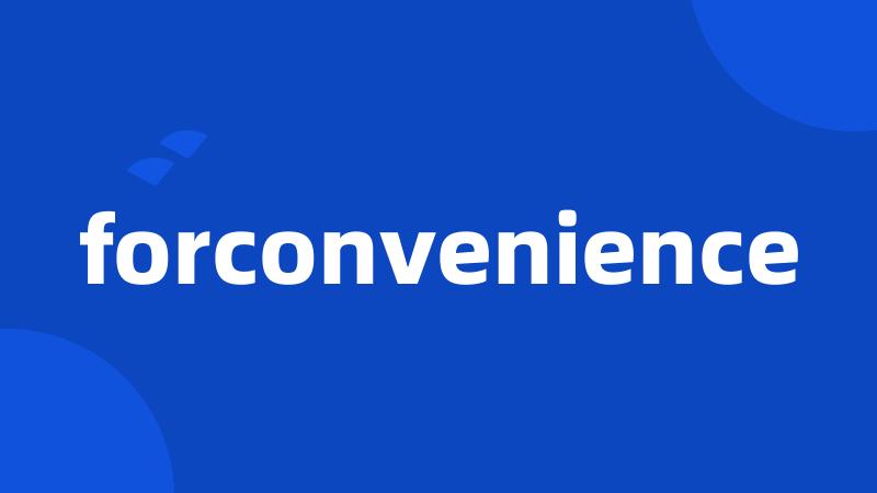 forconvenience