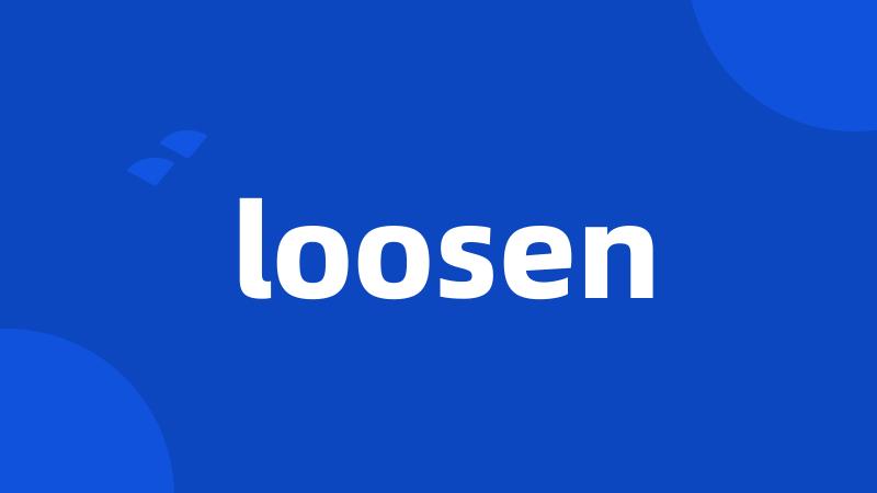 loosen