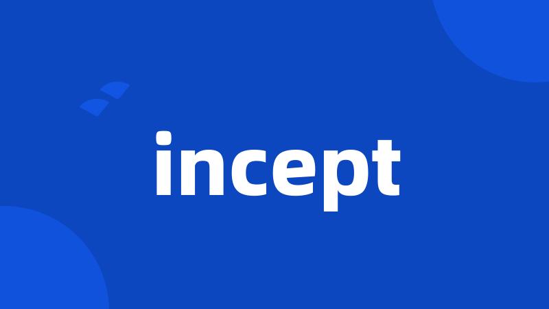 incept