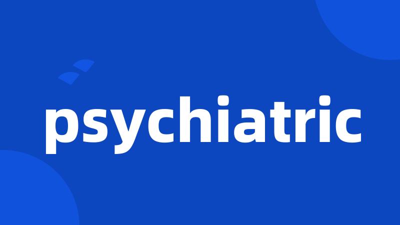 psychiatric