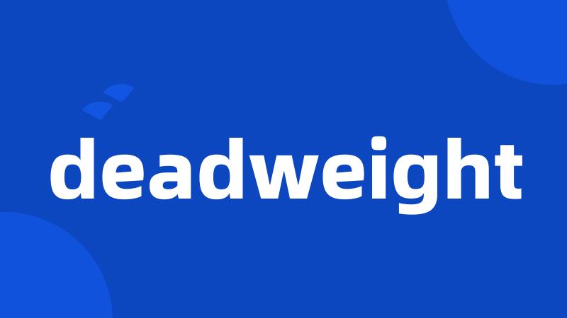 deadweight