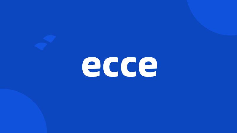 ecce