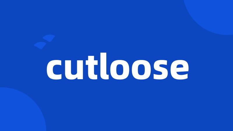 cutloose