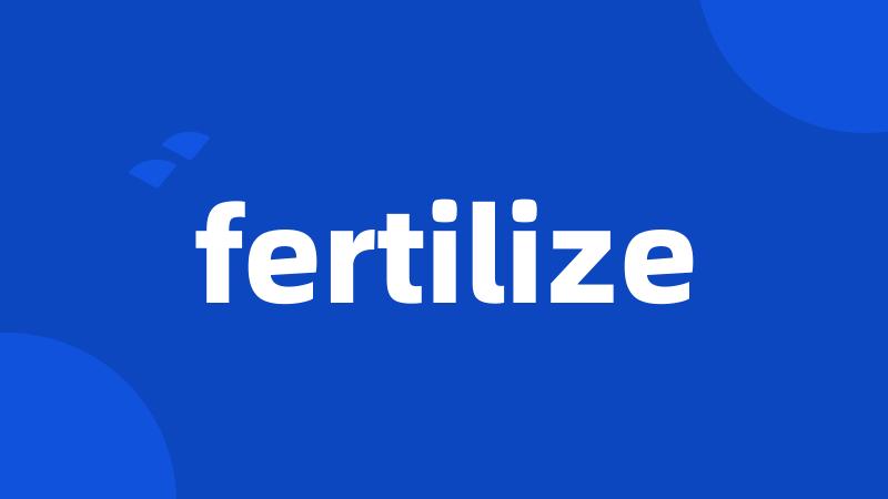 fertilize