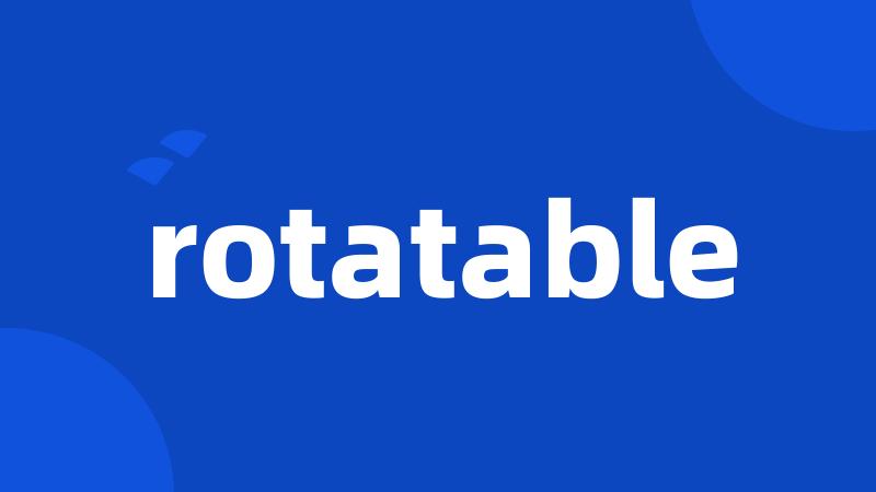 rotatable