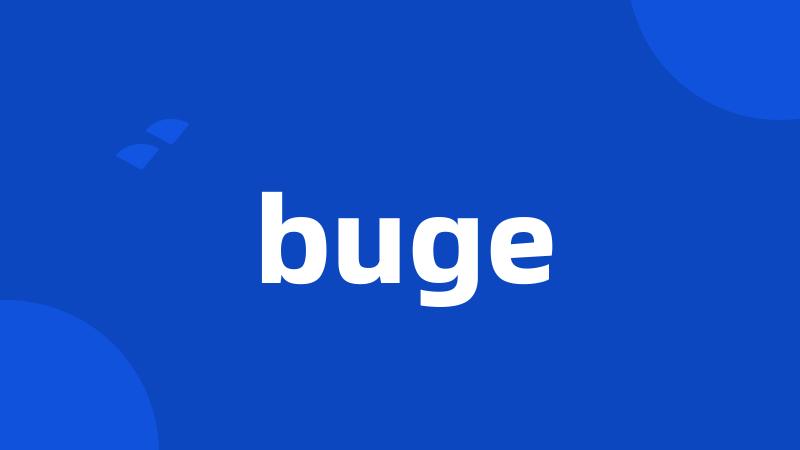 buge