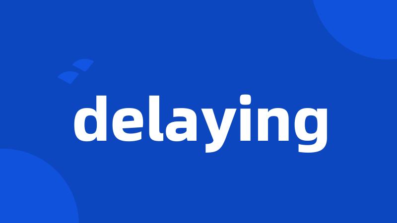 delaying