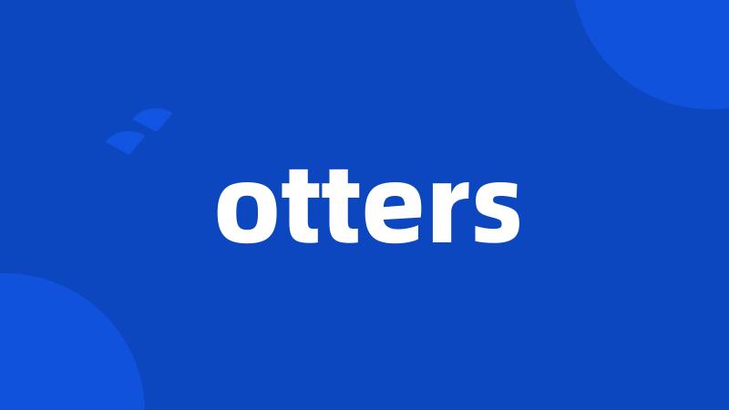 otters