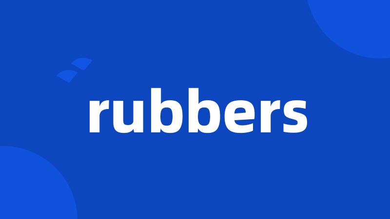 rubbers