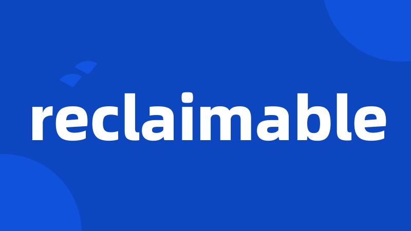 reclaimable