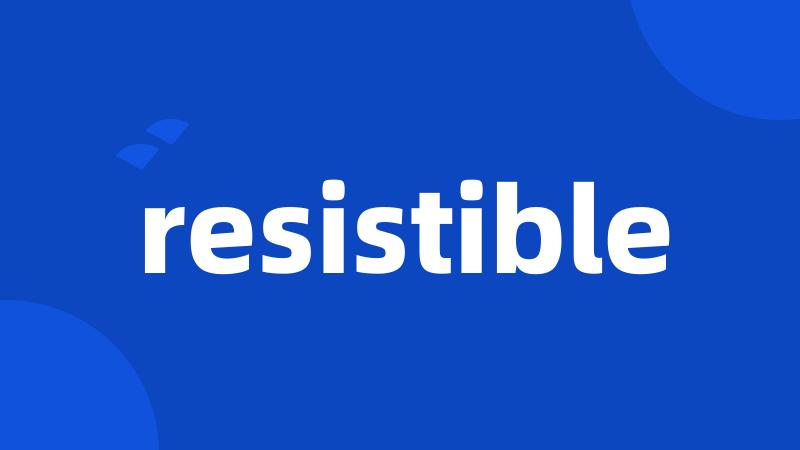 resistible