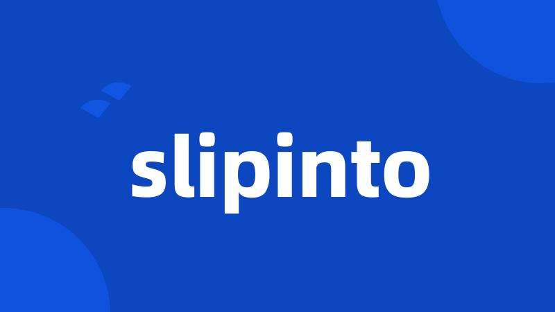 slipinto