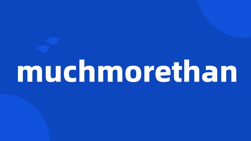 muchmorethan