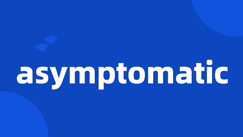 asymptomatic