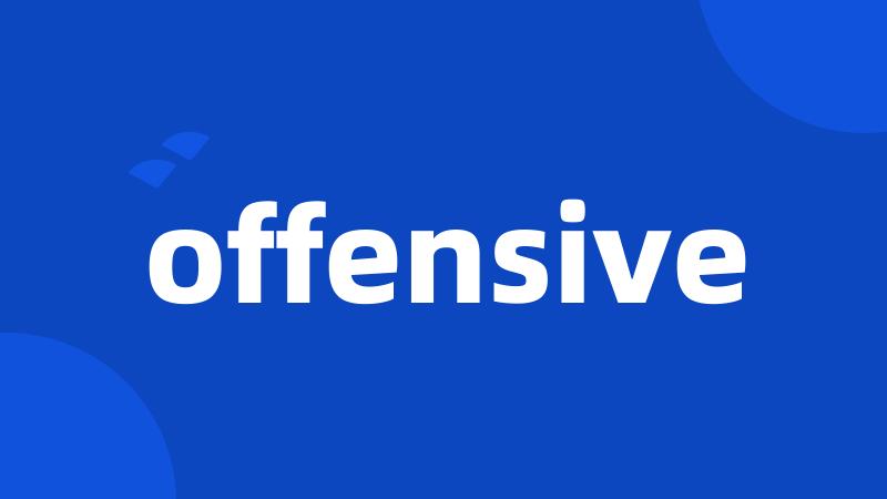 offensive