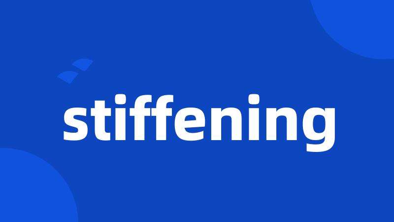 stiffening