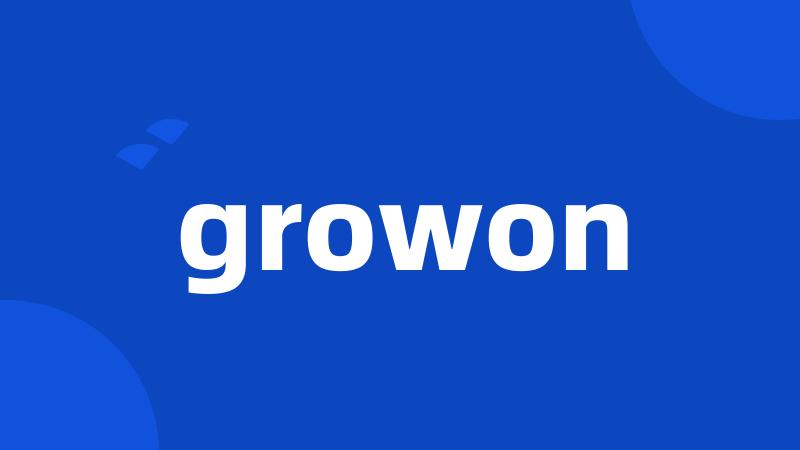 growon