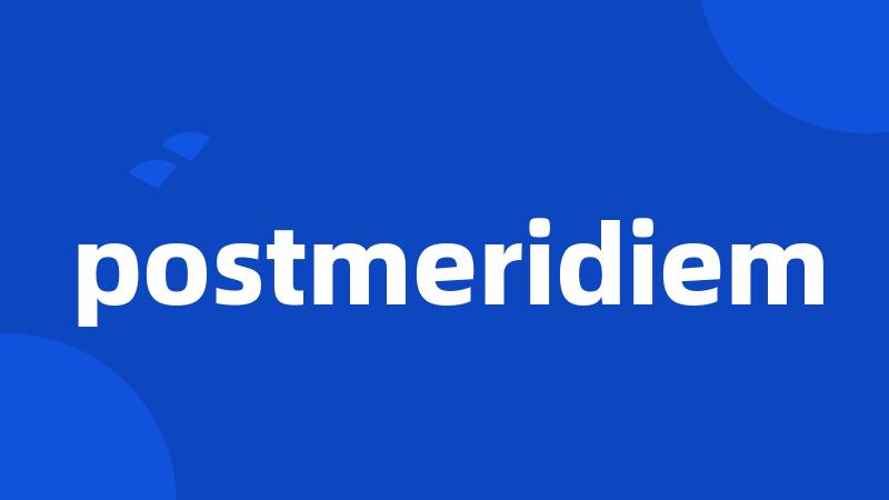 postmeridiem