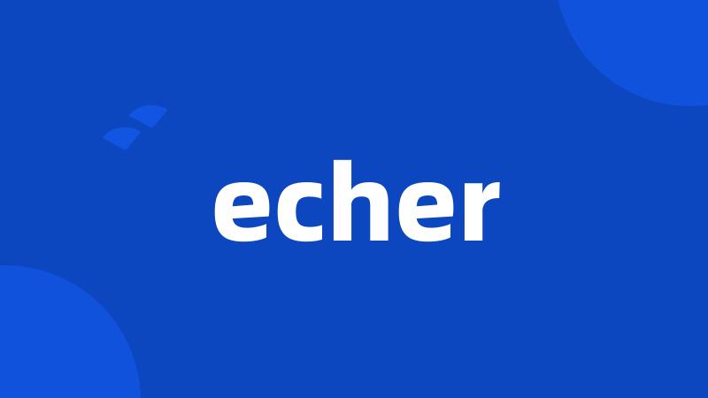 echer