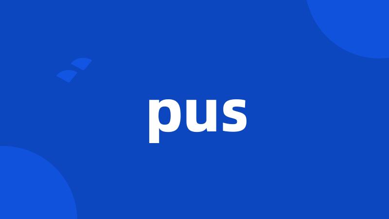 pus