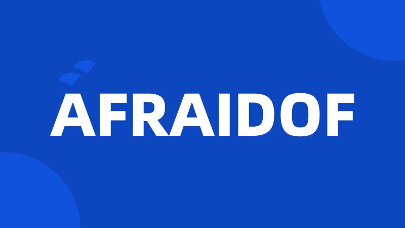 AFRAIDOF