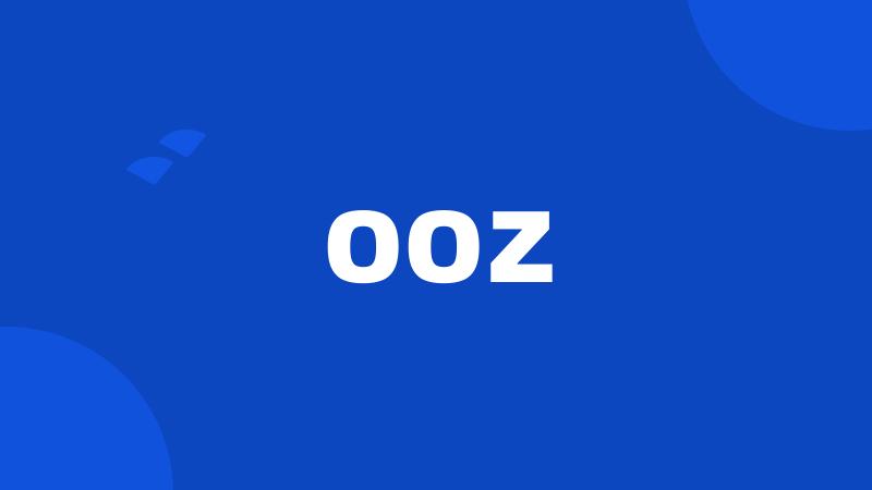 ooz