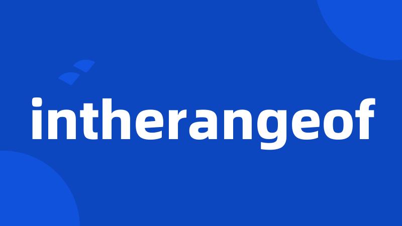 intherangeof