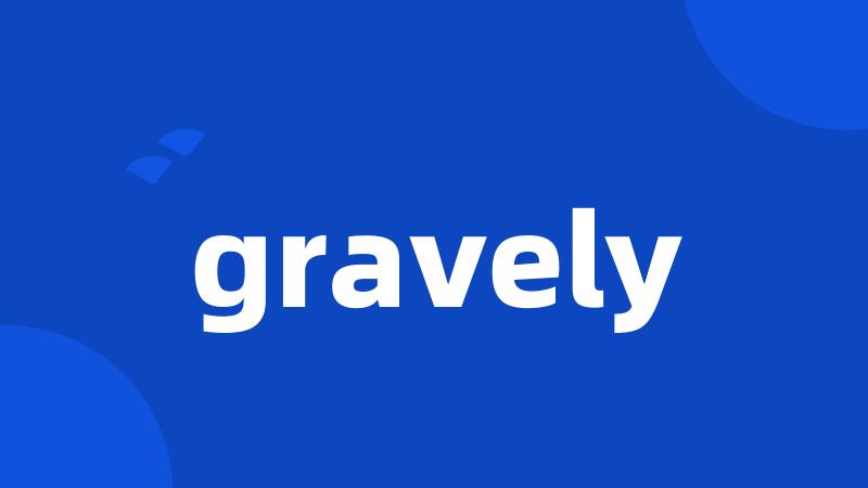 gravely